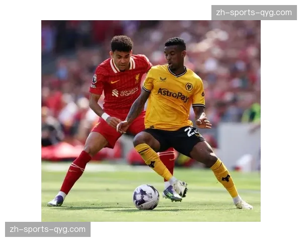 利物浦客场险胜狼队 红军控球体系虽占优但防线漏洞频现 利物浦客场险胜狼队 红军控球体系虽占优但防线漏洞频现